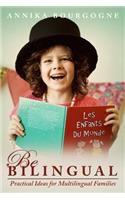 Be Bilingual - Practical Ideas for Multilingual Families