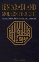 Ibn `Arabi and Modern Thought: The History of Taking Metaphysics Seriously
