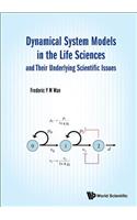 Dynamical System Models In The Life Sciences And Their Underlying Scientific Issues
