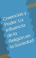 Creencias y Poder: La Influencia de la Religión en la Sociedad