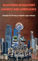 Mastering Regulatory Changes and Compliance