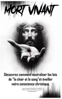 Mort-Vivant: Découvrez comment neutraliser les lois de "la chair et le sang" et éveiller votre conscience christique.