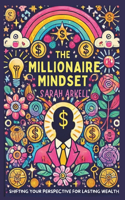 The Millionaire Mindset: Shifting Your Perspective for Lasting Wealth