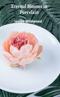 Eternal Blooms in Porcelain
