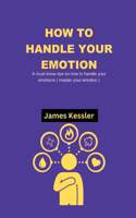 How to Handle Your Emotions