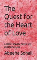 The Quest for the Heart of Love: A Tale of Bravery, Adventure, and Eternal Love
