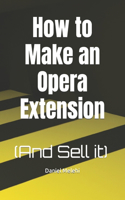 How to Make an Opera Extension: (And Sell it)(Cross-Platform Extension Chronicles)