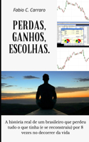 Perdas, Ganhos, Escolhas.