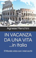 IN VACANZA DA UNA VITA ...in Italia: Il Mondo visto con i miei occhi