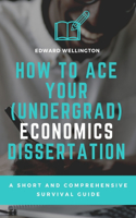 How to Ace Your (Undergrad) Economics Dissertation