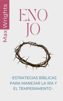 Enojo: Estrategias Bíblicas para Manejar la Ira y el Temperamento