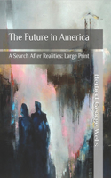 The Future in America: A Search After Realities: Large Print