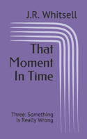 That Moment In Time