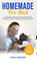 Homemade Face Mask: The ultimate guide to making different types of protective masks at home with step-by-step pictures. Protect yourself from viruses and infections.