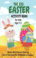 The Big Easter Mazes, Word Search, Dot to Dot, Coloring Activity Book For Kids Age 3-5: Hop Along With The Easter Bunny - Children's Puzzle Book For 3 4 or 5 Year Old Girls & Boys - Mazes, Word Search, Dot to Dot, Coloring, Spot Differe