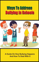 Ways To Address Bullying In Schools: A Guide On How Bullying Happens And How To Deal With It: How To Deal With Bullying In The Classroom