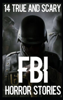 14 TRUE AND SCARY FBI Horror Stories: (4 True Scary FBI Horror Stories)