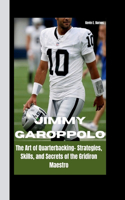 Jimmy Garoppolo: The Art of Quarterbacking- Strategies, Skills, and Secrets of the Gridiron Maestro