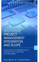 Mastering Project Management Integration and Scope: A Framework for Strategizing and Defining Project Objectives and Deliverables