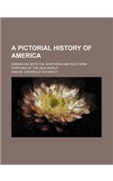 A Pictorial History of America; Embracing Both the Northern and Southern Portions of the New World