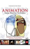 Animation from Pencils to Pixels: Classical Techniques for the Digital Animators