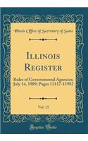 Illinois Register, Vol. 13: Rules of Governmental Agencies; July 14, 1989; Pages 11117-11982 (Classic Reprint)