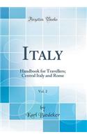 Italy, Vol. 2: Handbook for Travellers; Central Italy and Rome (Classic Reprint): Handbook for Travellers; Central Italy and Rome (Classic Reprint)