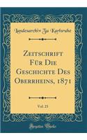 Zeitschrift Fr Die Geschichte Des Oberrheins, 1871, Vol. 23 (Classic Reprint)