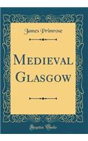 Medieval Glasgow (Classic Reprint)