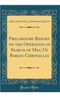 Preliminary Report on the Operation in Search of Mss; Of Bardic Chronicles (Classic Reprint)