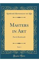 Masters in Art, Vol. 1: Part 6; Rembrandt (Classic Reprint)