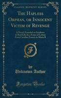 The Hapless Orphan, or Innocent Victim of Revenge
