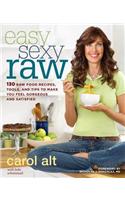 Easy Sexy Raw: 130 Raw Food Recipes, Tools, and Tips to Make You Feel Gorgeous and Satisfied