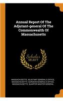 Annual Report Of The Adjutant-general Of The Commonwealth Of Massachusetts