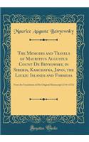 The Memoirs and Travels of Mauritius Augustus Count de Benyowsky, in Siberia, Kamchatka, Japan, the Liukiu Islands and Formosa
