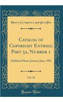 Catalog of Copyright Entries; Part 5a, Number 1, Vol. 10: Published Music, January-June, 1956 (Classic Reprint)
