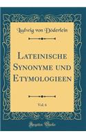 Lateinische Synonyme Und Etymologieen, Vol. 6 (Classic Reprint)