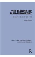 The Making of Man-Midwifery: Childbirth in England, 1660-1770(Routledge Library Editions: History of Medicine)