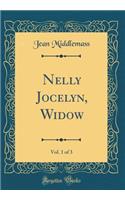 Nelly Jocelyn, Widow, Vol. 1 of 3 (Classic Reprint)
