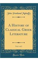 A History of Classical Greek Literature, Vol. 1 of 2 (Classic Reprint)