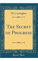 The Secret of Progress (Classic Reprint)