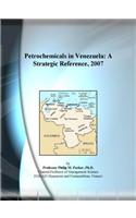 Petrochemicals in Venezuela: A Strategic Reference, 2007