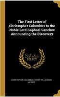 The First Letter of Christopher Columbus to the Noble Lord Raphael Sanchez Announcing the Discovery