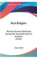 Real Religion: Revival Sermons Delivered During His Twentieth Visit To America (1922)