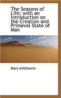 The Seasons of Life; With an Introduction on the Creation and Primeval State of Man