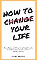 How To Change Your Life