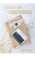 Success with Less Stress