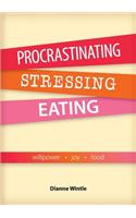 Procrastinating, Stressing, Eating