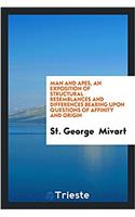 Man and apes, an exposition of structural resemblances and differences bearing upon questions of affinity and origin