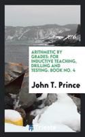 Arithmetic by Grades: For Inductive Teaching, Drilling and Testing. Book No. 4